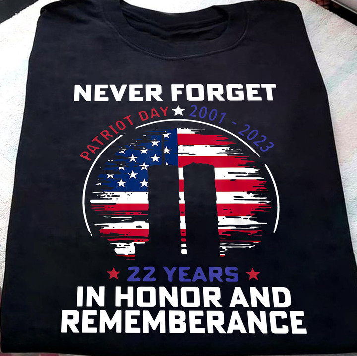 Never Forget Shirt USA Flag Patriot Day 2002-2023 22 Years In Honor And Remembrance