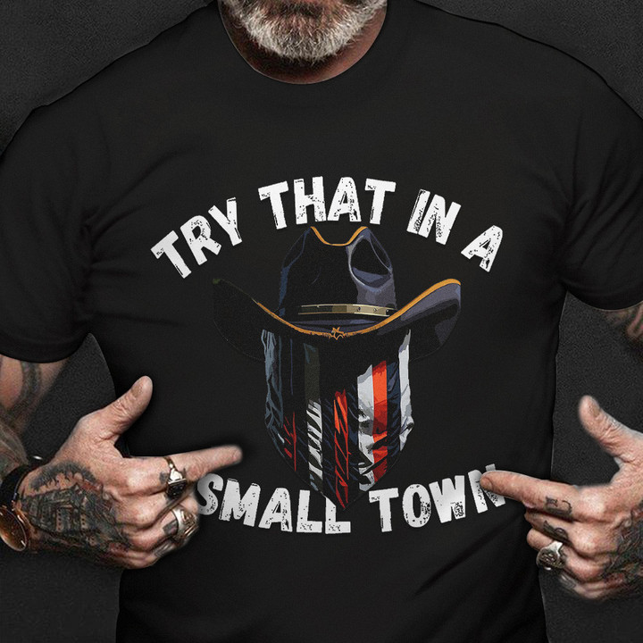 Try That In A Small Town T-Shirt Pro Gun Rights Country Music Lovers Gift For Fan