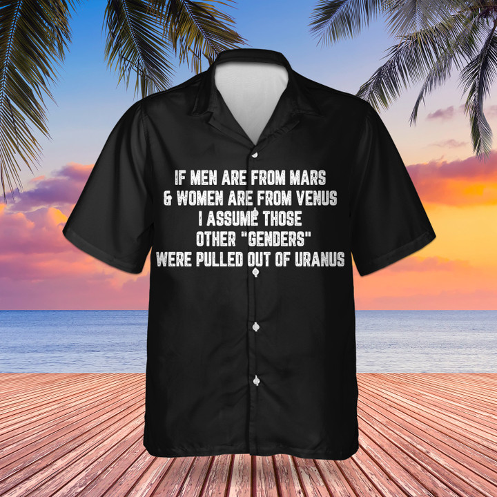 If Men Are From Mars And Women Are From Venus Hawaiian Shirt Those Other Genders Were Pulled Out