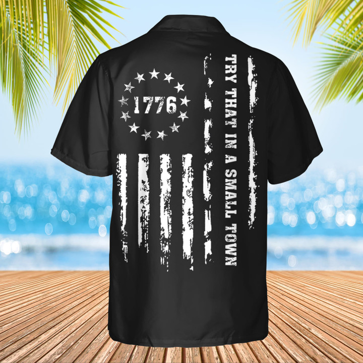 Try That In A Small Town Hawaiian Shirt Patriotic American Flag Shirt Gifts For Gun Supporters