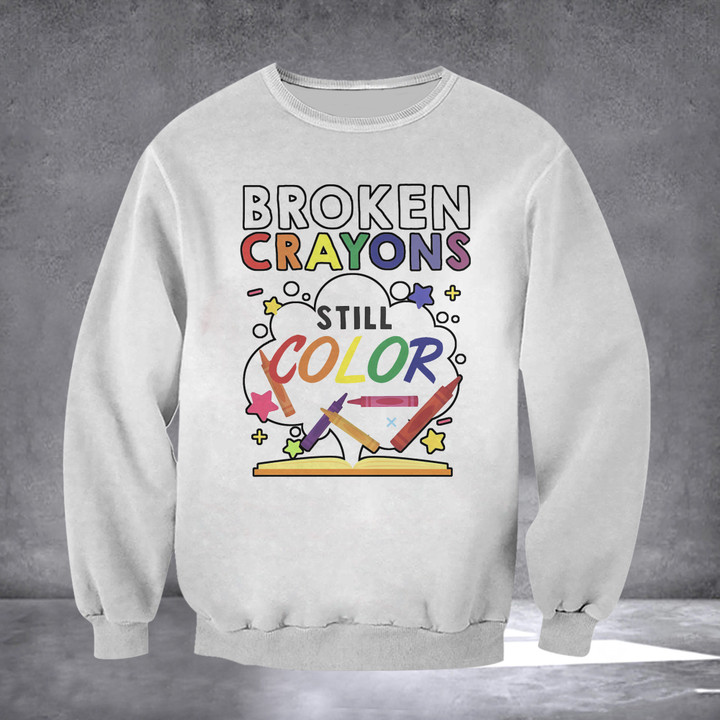 Mental Health Awareness Sweatshirt White Broken Crayons Still Color Clothing Gifts For Him Her