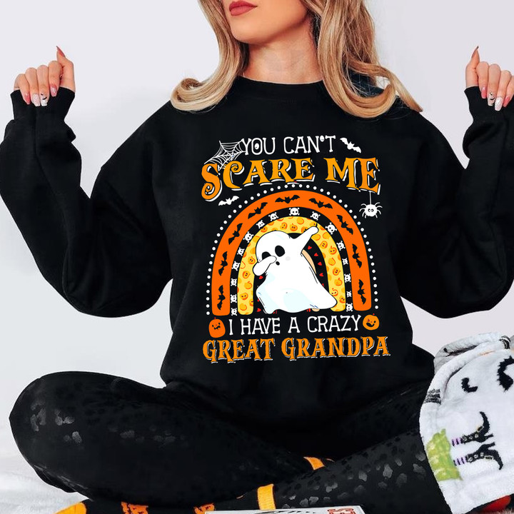 You Can't Scare Me I Have A Crazy Great Grandpa Sweatshirt Funny Ghost Halloween Apparel Gift