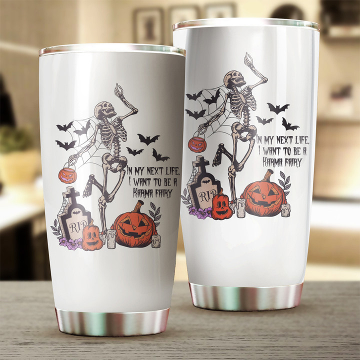 In My Next Life I Want To Be A Karma Fairy Tumbler Funny Skeleton Halloween Gifts