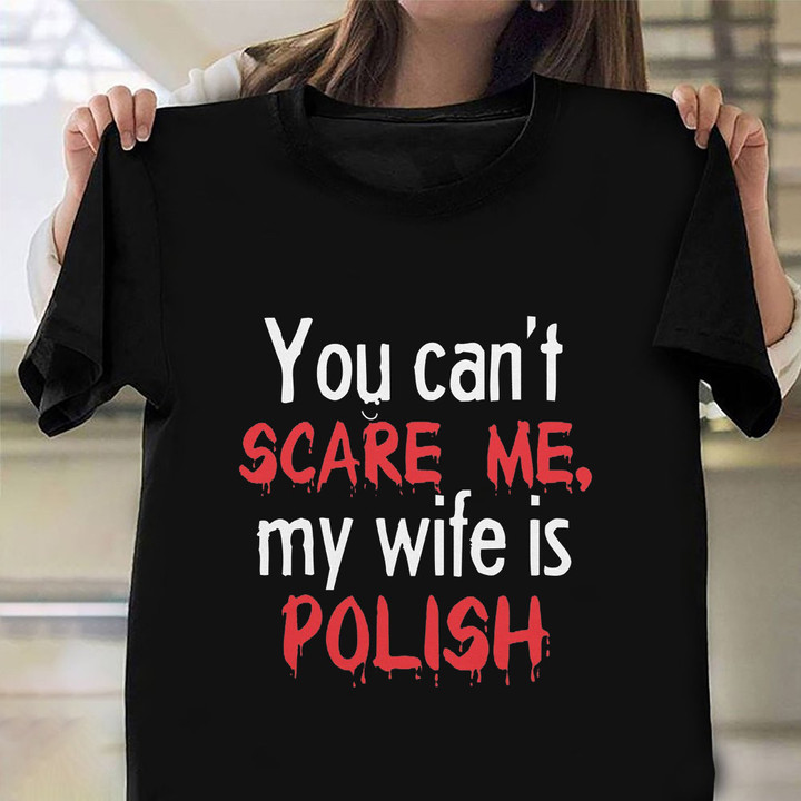 You Can't Scare Me My Wife Is Polish Shirt For Husband Proud Of Polish Wife Funny