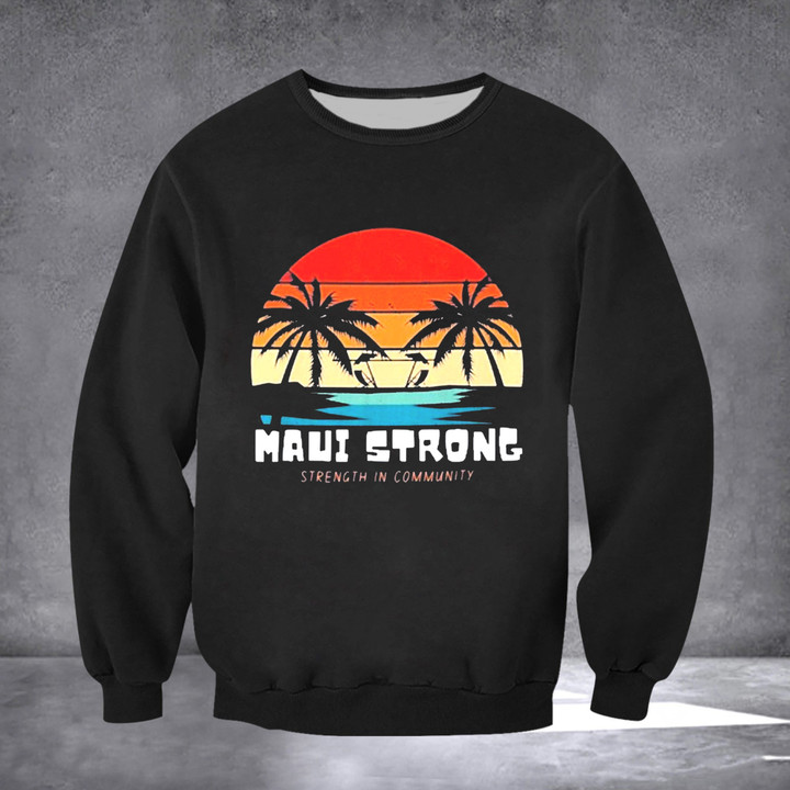 Maui Strong Sweatshirt Support Lahaina Strong 2023 Maui Relief Apparel