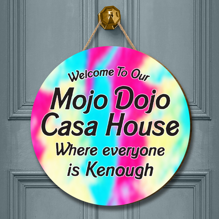 Mojo Dojo Casa House Door Sign Welcome To Our House Where Everyone Is Kenough Funny Merch
