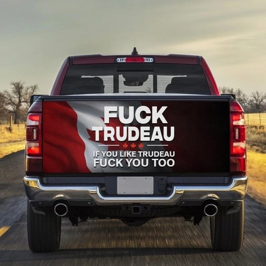 Fck Trudeau And Fck You Too Tailgate Wrap Canada Patriot Merch