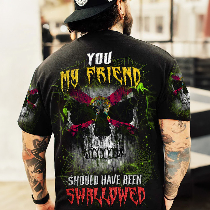Florida Flag Skull Shirt You My Friend Should Have Been Swallowed T-Shirt Gifts For Him