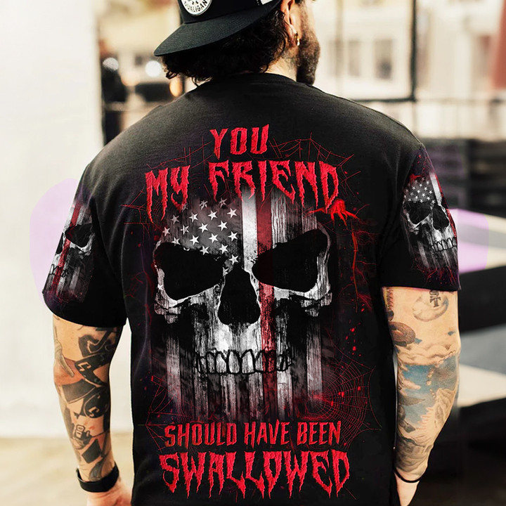 Skull Thin Red Line Shirt You My Friend Should Have Been Swallowed T-Shirt Gifts For Fireman