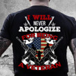 Veteran Shirt, Father's Day Shirt, I Will Never Apologize For Being A Veteran T-Shirt KM2905