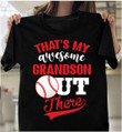 Baseball Shirt, Father's Day Gift, That's My Awesome Grandson Out There T-Shirt KM0306 - ATMTEE