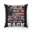Veteran Pillow, American Flag, If This Flag Offends You I'll Help You Pack Pillow - ATMTEE