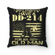 Veteran Pillow, Gift For Dad, I Do Have A DD-214 For An Old Man That's Close Enough Pillow - ATMTEE