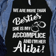 We Are More Than Besties She Is My Accomplice And I'm Her Alibi TD06 T-Shirt - ATMTEE