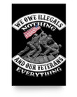 We Owe Illegals Nothing And Our Veterans 24x36 Poster - ATMTEE