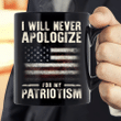I Will Never Apologize For My Patriotism Mug - ATMTEE