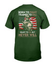 Born To Fight Trained To Kill Ready To Die But Never Will T-Shirt - ATMTEE