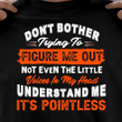 Don't Bother Trying To Figure Me out Not Even The Little Voices In My Head T-Shirt HA1806 - ATMTEE