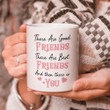 There Are Good Friends, There Are Best Friends, Best Friend Mug, Gifts For Friend White Mug