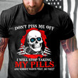 Skull Shirt, Don’t Piss Me Off I Will Stop Taking My Pills And Nobody Wants That Do They T-Shirt