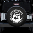 Don't Follow Me Funny Spare Tire Covers Gift For Campers - Jeep Tire Covers