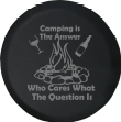 Camping is the Answer Who Cares Question Campfire Drinking Offroad Jeep RV Camper Spare Tire Cover J250 - Jeep Tire Covers