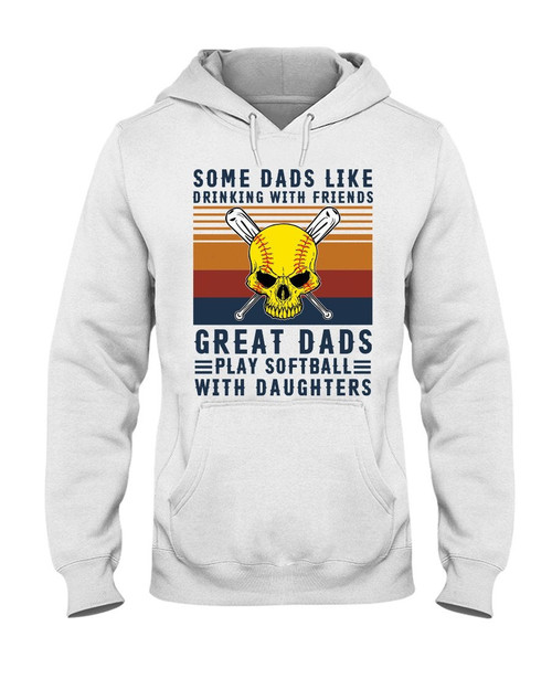 Some Dads Like Drinking With Friends Great Dads Play Softball With Daughters Hoodie