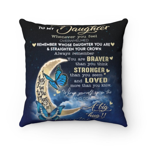 Personalized Pillow To My Daughter Whenever You Feel Overwhelmed You Are Braver, Gift For Daughter Pillow