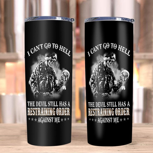 Veteran Tumblers, I Can't Go To Hell The Devil Still Has A Restraining Order Against Me Skinny Tumbler