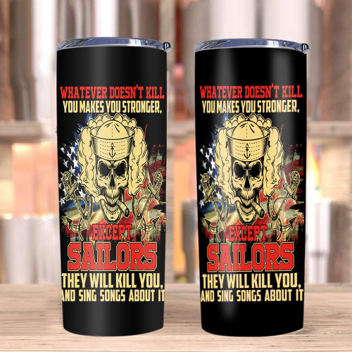 Veteran Tumblers, Navy Tumblers, Except Sailors They Will Kill You And Sing Songs About It Skinny Tumbler