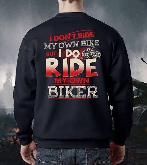 I Don't Ride My Own Bike But I Do Ride My Own Biker Sweatshirt