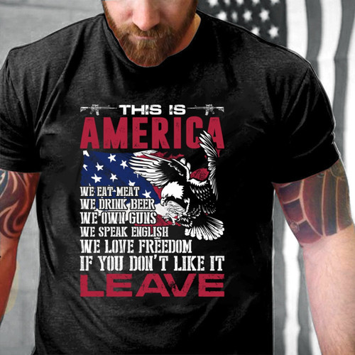 Veterans Shirt - This Is America If You Don't Like It Leave T-Shirt