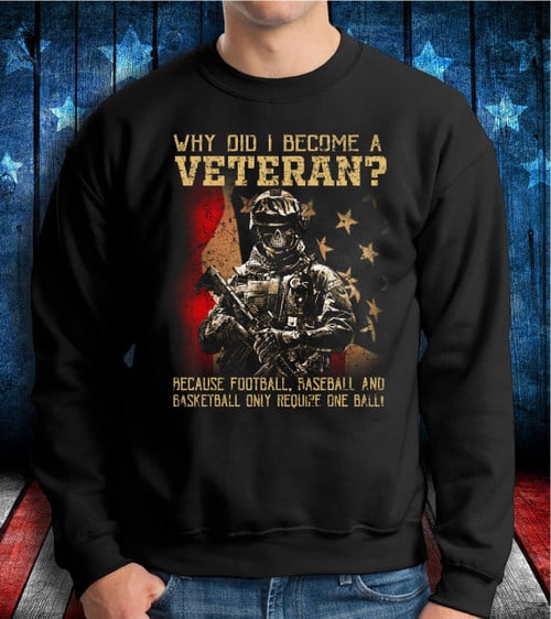 Veteran Shirt, Gift For Veteran, Why Did I Become A Veteran Crewneck Sweatshirt