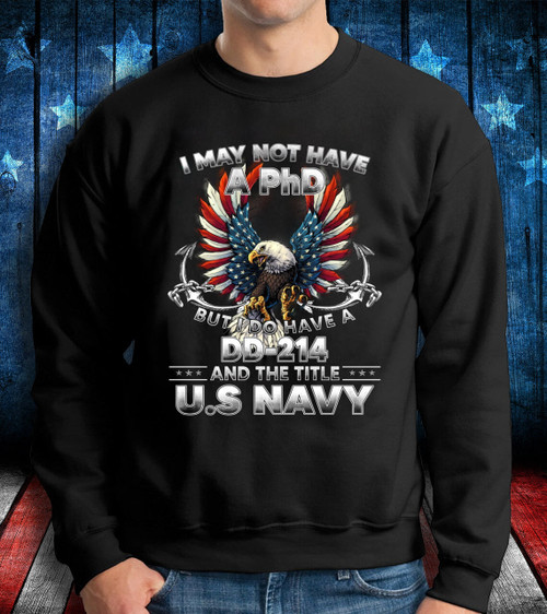 Veteran Shirt, I May Not Have A PhD But I Do Have A DD-214 Crewneck Sweatshirt