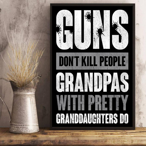 Veteran Poster, Gift For Grandpa, Guns Don't Kill People Grandpas With Pretty Granddaughters Do Poster