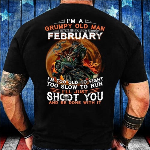Veteran Shirt, Veteran's Day Gift, I Was Born In February I'm Too Old To Fight Shirt