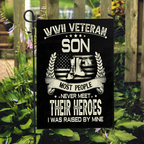 Veteran Flag, WWII Veteran Son Most People Never Meet Their Heroes I Was Raise By Mine Garden Flag