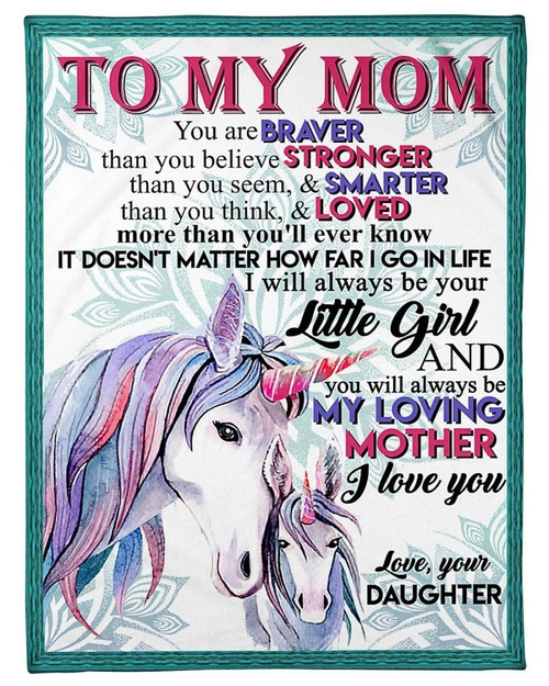 To My Mom You Are Braver Than You Believe Stronger Than You Seem Unicorn Fleece Blanket