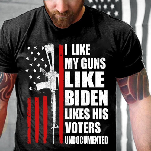 Gun Shirt, Shirt With Sayings, I Like My Guns Like Biden Likes His Voters T-Shirt KM2607