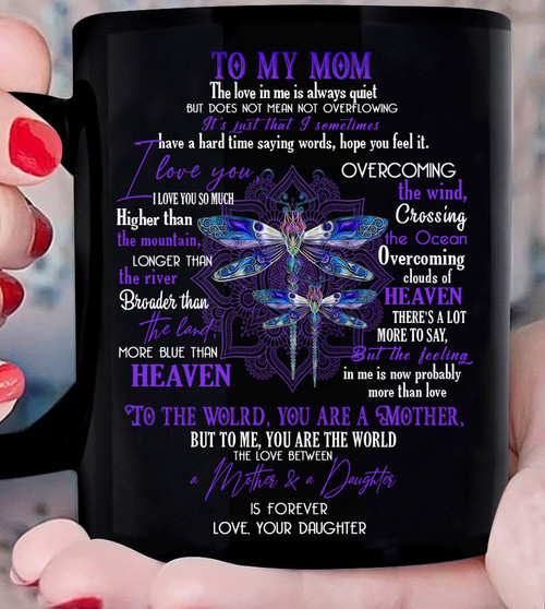 Best Gift For Mother's Day, Gift For Mom, To My Mom The Love In Me Always Quiet Dragonflies Mug