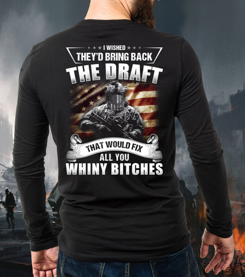 I Wished They'd Bring Back The Draft That Would Fix All You Whiny Bitches Long Sleeve Shirt