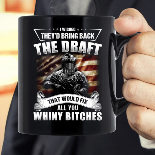 Veteran Mug, I Wished They'd Bring Back The Draft That Would Fix All You Whiny Bitches Mug