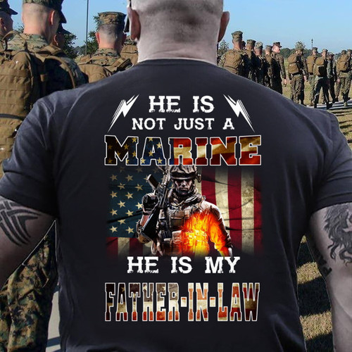 Veteran Shirt, Marine Shirt, He Is Not Just A Marine He Is My Father in Law T-Shirt