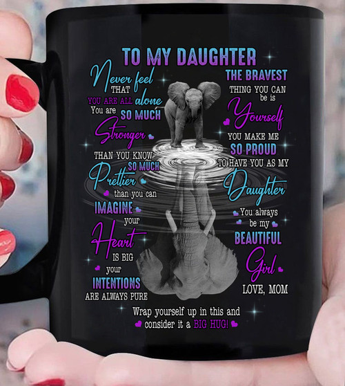 Daughter Mug, Gift For Daughter, To My Daughter, Never Feel That You Are Alone Elephant Mug