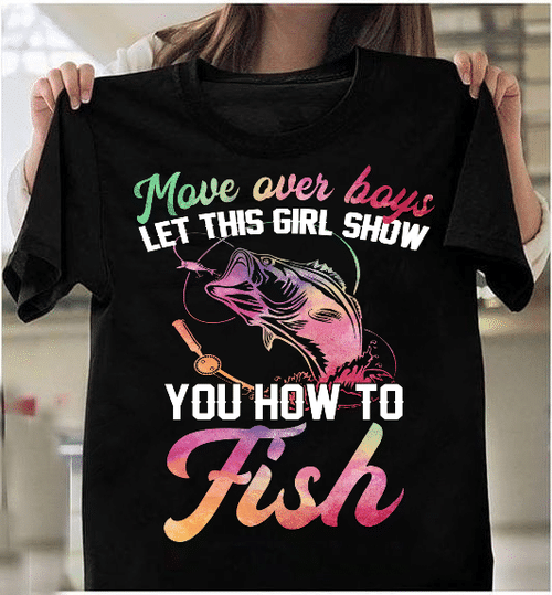Move Over Boys Let This Girl Show You How To Fish T-Shirt