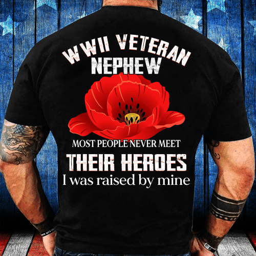 WWII Veteran Nephew Most People Never Meet Their Heroes T-Shirt