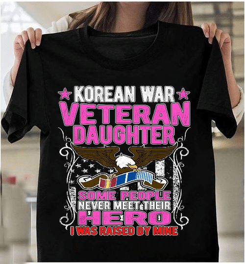 Proud Korean War Veteran Daughter Gift I Was Raised By Mine T-Shirt