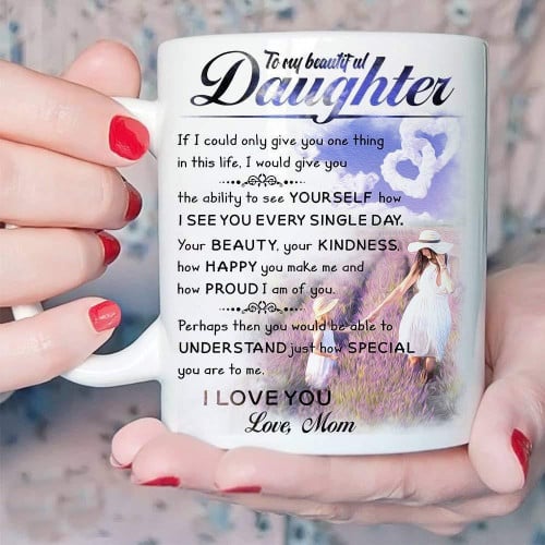 Personalized  Mug To My Daughter You Would Be Able To Understand I Love You Mug