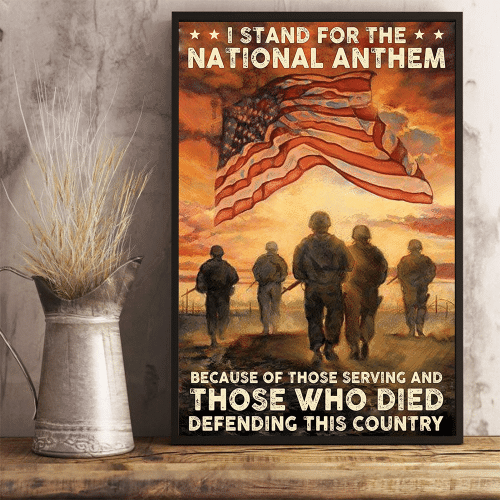 I Stand For The National Anthem Because Of Those Serving And Those Who Died Defending This Country Vertical Poster