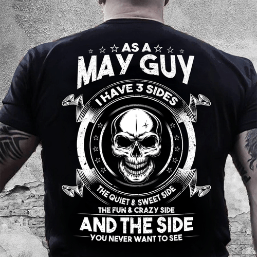 As A May Guy I Have 3 Sides The Quiet & Sweet Side T-Shirt